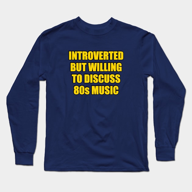 Introverted But Willing To Discuss 80s Music Long Sleeve T-Shirt by InspireMe